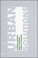 Urban solutions. Building solutions. Green solutions. Culture & research. Catalogo della mostra (Milano, 26-30 maggio 2009). Ediz. italiana e inglese edito da Mondadori Electa