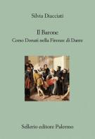 Il barone. Corso Donati nella Firenze di Dante di Silvia Diacciati edito da Sellerio Editore Palermo