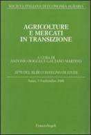 Agricolture e mercati in transizione. Atti del Convegno di studi (Assisi, 7-9 settembre 2006) edito da Franco Angeli