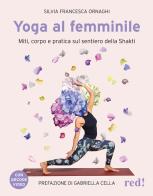 Yoga al femminile. Miti, corpo e pratica sul sentiero della Shakti. Con QR code video di Silvia Francesca Ornaghi edito da Red Edizioni