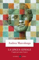 La lingua geniale. 9 ragioni per amare il greco di Andrea Marcolongo edito da Laterza