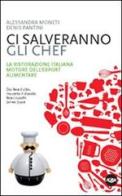 Ci salveranno gli chef. Il contributo della cucina italiana alla crescita del sistema agroalimentare di Alessandra Moneti, Denis Pantini edito da Agra