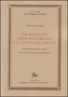 Thomas Mann, Jakob Wassermann e la questione ebraica. Ediz. italiana e tedesca di Arnaldo Benini edito da Edizioni di Storia e Letteratura