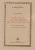 Thomas Mann, Jakob Wassermann e la questione ebraica. Ediz. italiana e tedesca di Arnaldo Benini edito da Storia e Letteratura