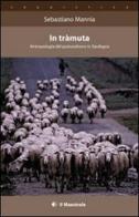 In tràmuta. Antropologia del pastoralismo in Sardegna di Sebastiano Mannia edito da Il Maestrale