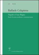 Napoli e il suo regno. Studi di storia moderna e contemporanea di Raffaele Colapietra edito da La Scuola di Pitagora
