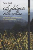 Gli alchimisti delle colline e altre storie di uomini e orizzonti di qua e di là del Collio di Emilio Rigatti edito da Ediciclo