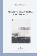 Alfabeto della terra e altri canti di Gregor Ferretti edito da Giuliano Ladolfi Editore