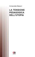 La tensione pedagogica dell'utopia di Immacolata Messuri edito da Anicia (Roma)