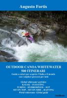 Outodoor. Canoa whiteriver. 500 itinerari di Augusto Fortis edito da Abel Books