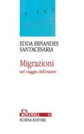 Migrazioni nel viaggio dell'essere di Edda Ernandes Santacesaria edito da Schena Editore