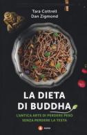 La dieta di Buddha. L'antica arte di perdere peso senza perdere la testa di Dan Zigmond, Tara Cottrell edito da Centauria