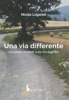 Una via differente. Con dodici studenti, sulla Via degli Dei di Nicola Lugaresi edito da Bonomo