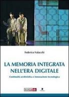 La memoria integrata nell'era digitale. Continuità archivistica e innovazione tecnologica di Federico Valacchi edito da Titivillus