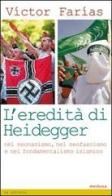 L' eredità di Heidegger (nel neonazismo, nel neofascismo e nel fondamentalismo islamico) di Victor Farias edito da Medusa Edizioni