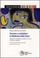 Toccare e contattare in medicina della voce di Alfonso Gianluca Gucciardo edito da Cortina (Torino)