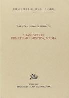 Shakespeare. Ermetismo, mistica, magia di Gabriela Dragnea Horvath edito da Storia e Letteratura