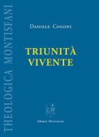 Triunità vivente. Elementi d'introduzione alla teologia in ascolto propositivo di alcune ermeneutiche trinitarie dek XIX-XX di Daniele Cogoni edito da Monastero San Silvestro Abate