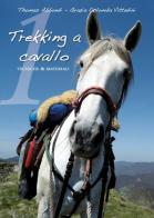Trekking a cavallo. Tecniche & materiali pronto soccorso equino di Thomas Abbondi, Grazia C. Vittadini edito da Auriga Publishing Int.