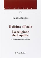 Il diritto all'ozio. La religione del capitale di Paul Lafargue edito da Il Ponte Editore