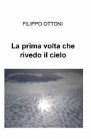 La prima volta che rivedo il cielo di Filippo Ottoni edito da ilmiolibro self publishing
