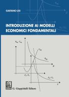 Introduzione ai modelli economici fondamentali di Gaetano Lisi edito da Giappichelli