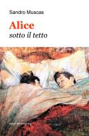 Alice sotto il tetto di Sandro Muscas edito da ilmiolibro self publishing