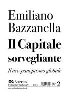 Il capitale sorvegliante. Il neo-panoptismo globale di Emiliano Bazzanella edito da Asterios
