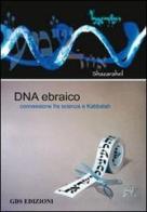 DNA ebraico. Connessioni fra scienza e Kabbalah. Ediz. ebraica e italiana di Shazarahel edito da GDS