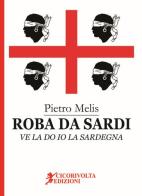 Roba da Sardi, ve la do io la Sardegna di Pietro Melis edito da Cicorivolta