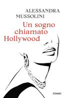 Un sogno chiamato Hollywood di Alessandra Mussolini edito da Piemme