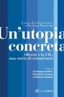 Un'utopia concreta. Olivetti e la UIL, una storia di settant'anni edito da Arcadia Edizioni