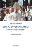 «Siamo diventati amici». Il patriarca Marco Cè raccontato dal suo segretario don Valerio Comin di Fausto Bonini edito da Marcianum Press