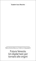 Futura Venezia. Un digital twin per tornare alle origini di Maria Antonia Barucco, Federico Cinquepalmi edito da Anteferma Edizioni