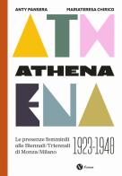 Athena. Le presenze femminili delle Biennali-Triennali di Monza-Milano 1923-1940. Nuova ediz. di Anty Pansera, Mariateresa Chirico edito da Nomos Edizioni