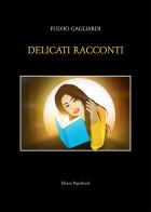 Delicati racconti di Fulvio Gagliardi edito da Elison Paperback