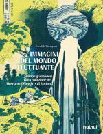 Immagini del mondo fluttuante. Stampe giapponesi nella collezione del Museum of fine arts di Boston. Ediz. a colori di Sarah E. Thompson edito da Nuinui