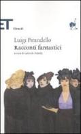 Racconti fantastici di Luigi Pirandello edito da Einaudi