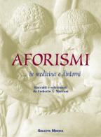 Aforismi ... in medicina e dintorni di Umberto A. Maccani edito da Selecta Medica