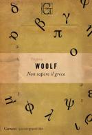 Non sapere il greco di Virginia Woolf edito da Garzanti