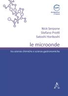 Le microonde. Tra scienze chimiche e scienze gastronomiche di Satoshi Horikoshi, Stefano Protti, Nick Serpone edito da Aracne