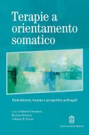 Terapie a orientamento somatico. Embodiment, trauma e prospettive polivagali di Herbert Grassman, Maurizio Stupiggia, Stephen W. Porges edito da Giovanni Fioriti Editore