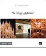 La luce in architettura di Cesare Coppedè, Pietro Palladino edito da Maggioli Editore