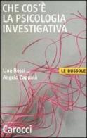 Che cos'è la psicologia investigativa di Lino Rossi, Angelo Zappalà edito da Carocci