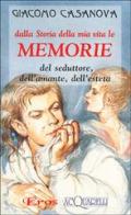 Dalla storia della mia vita le memorie del seduttore, dell'amante, dell'esteta di Giacomo Casanova edito da Giunti Demetra