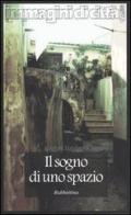 Il sogno di uno spazio. Itinerari ideali e traiettorie simboliche nella società contemporanea di Luigi Maria Lombardi Satriani edito da Rubbettino