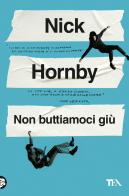 Non buttiamoci giù di Nick Hornby edito da TEA
