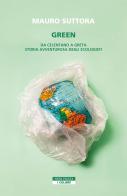 Green. Da Celentano a Greta. Storia avventurosa degli ecologisti di Mauro Suttora edito da Neri Pozza