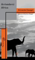 Arrivederci Africa di Armanda Casagni edito da Ibiskos Editrice Risolo