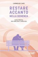 Restare accanto nella demenza. Guida pratica per familiari e caregiver di Carmen De Caro edito da Red Edizioni